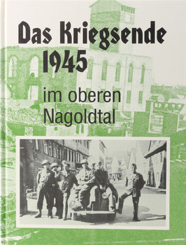 Scheurer, Hermann (Bearbeiter) - Das Kriegsende 1945 im oberen Nagoldtal - Eine Dokumentation