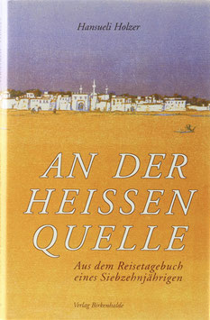Holzer, Hansueli - An der heissen Quelle - Aus dem Reisetagebuch eines Siebzehnjährigen