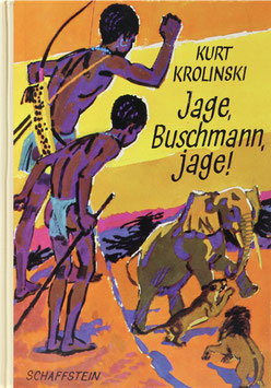 Krolinski, Kurt - Jage, Buschmann, jage! - Aus dem Leben eines jungen Jägers