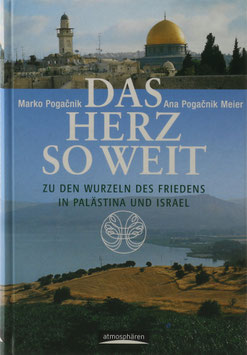 Pogacnik, Marko und Pogacnik Meier, Ana - Das Herz so weit - Zu den Wurzeln des Friedens in Palästina und Israel