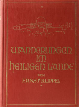 Klippel, Ernst - Wanderungen im Heiligen Lande - Ein Buch des Geschehens und Erlebens
