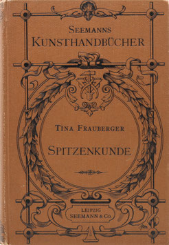 Frauberger, Tina - Handbuch der Spitzenkunde - Technisches und geschichtliches über die Näh-, Klöppel- und Maschinenspitzen