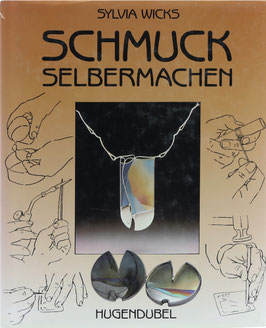 Wicks, Sylvia - Schmuck selbermachen - Materialien, Design und handwerkliche Anleitungen