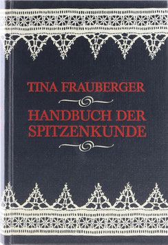 Frauberger, Tina - Handbuch der Spitzenkunde - Technisches und geschichtliches über die Näh-, Klöppel- und Maschinenspitzen - Reprint nach dem Original von 1894