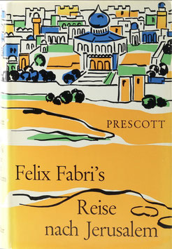 Prescott, H. F. M. - Felix Fabris Reise nach Jerusalem