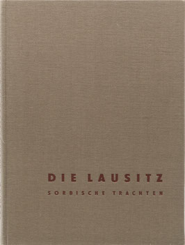 Lücking, Wolf (Fotos) und Nedo, Paul (Text) - Die Lausitz - Sorbische Trachten