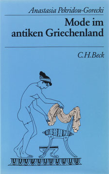 Pekridou-Gorecki, Anastasia - Mode im antiken Griechenland - Textile Fertigung und Kleidung