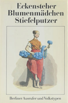 Brandler, Gotthard (Hrsg.) - Eckensteher, Blumenmädchen, Stiefelputzer - Berliner Ausrufer und Volkstypen