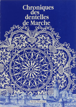 Pestiaux, P(ierre) - Chroniques des dentelles de Marche-en-Famenne - Etapes marchoises d'un métier d'art séculaire et moderne
