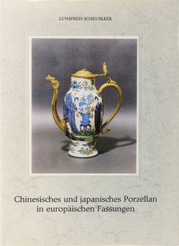 Scheurleer, Lunsingh - Chinesisches und japanisches Porzellan in europäischen Fassungen