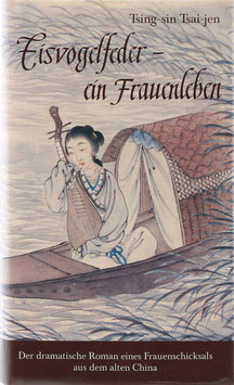 Tsing-sin Tsai-jen - Eisvogelfeder - ein Frauenleben - Ein Roman der frühen Mandschu-Zeit