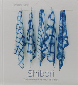 Hübner, Christiane - Shibori - Traditionelles Färben neu interpretiert