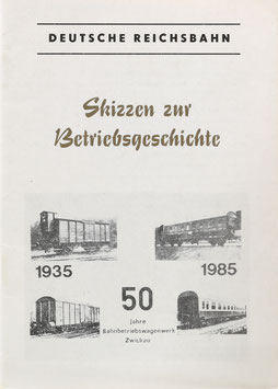 Deutsche Reichsbahn - Skizzen zur Betriebsgeschichte - 50 Jahre Bahnbetriebswagenwerk Zwickau