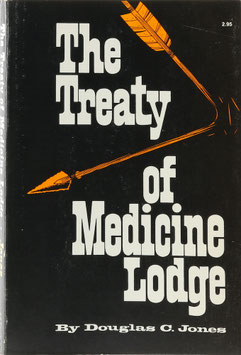 Jones, Douglas C. - The Treaty of Medicine Lodge - The Story of the Great Treaty Council as Told by Eyewitnesses