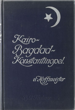 Hoffmeister, E. v. - Kairo - Bagdad - Konstantinopel - Wanderungen und Stimmungen