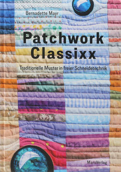 Mayr, Bernadette - Patchwork Classixx - Traditionelle Muster in freier Schneidetechnik