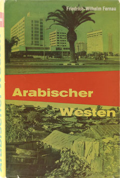 Fernau, Friedrich-Wilhelm - Arabischer Westen - Der Maghrib in Bewegung