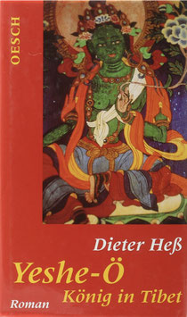 Heß, Dieter - Yeshe-Ö - König in Tibet - Ein fast historischer Roman vom Dach der Welt