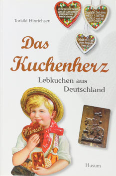 Hinrichsen, Torkild - Das Kuchenherz - Lebkuchen aus Deutschland