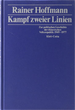 Hoffmann, Rainer - Kampf zweier Linien - Zur politischen Geschichte der chinesischen Volksrepublik 1949-1977