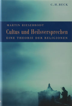 Riesebrodt, Martin - Cultus und Heilsversprechen - Eine Theorie der Religionen