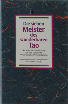 Endres, Günther (Hrsg.) - Die sieben Meister des wunderbaren Tao - Taoistische Geschichten aus der Schule der Vollkommenen Verwirklichung