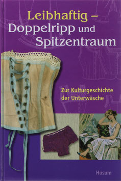 Hinrichsen, Torkild (Hrsg.) - Leibhaftig - Doppelripp und Spitzentraum - Zur Kulturgeschichte der Unterwäsche