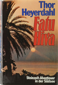 Heyerdahl, Thor - Fatu Hiva - Steinzeit-Abenteuer in der Südsee