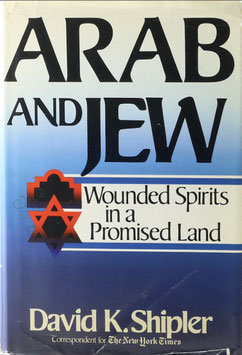 Shipler, David K. - Arab and Jew - Wounded Spirits in a Promised Land