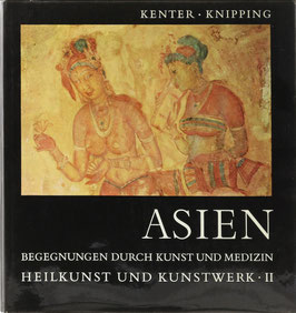 Kenter, H. und Knipping, H. W. - Asien - Begegnung durch Kunst und Medizin