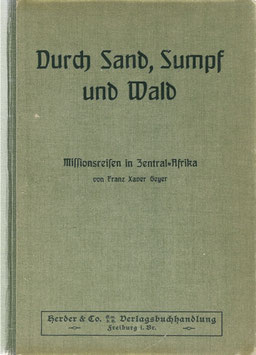 Geyer, Franz X. - Durch Sand, Sumpf und Wald - Missionsreisen in Zentral-Afrika