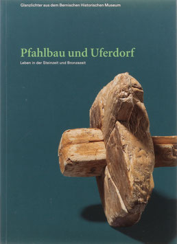 Bolliger Schreyer, Sabine - Pfahlbau und Uferdorf - Leben in der Steinzeit und Bronzezeit