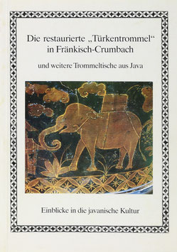 Mittenhuber, Karl-Heinz - Die restaurierte "Türkentrommel" in Fränkisch-Crumbach und weitere Trommeltische aus Java - Einblick in die javanische Kultur