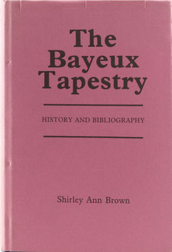 Brown, Shirley Ann - The Bayeux Tapestry - History and Bibliography