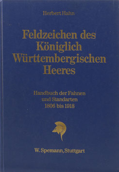 Hahn, Herbert - Feldzeichen des Königlich Württembergischen Heeres - Handbuch der Fahnen und Standarten 1806 bis 1918