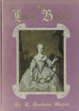 Moore, N. Hudson - The Lace Book - With seventy engravings showing specimens of lace, or its wear in famous portraits