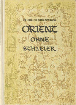 Bittrich, Friedrich O. - Orient ohne Schleier
