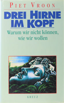 Vroon, Piet - Drei Hirne im Kopf - Warum wir nicht können wie wir wollen