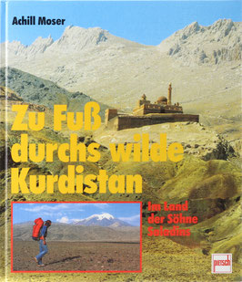 Moser, Achill - Zu Fuß durchs wilde Kurdistan - Im Lande der Söhne Saladins