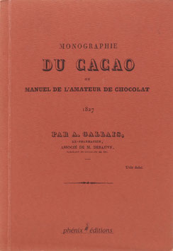 Gallais, A. - Monographie du Cacao ou manuel de l'amateur de chocolat - Nachdruck der Ausgabe von 1827