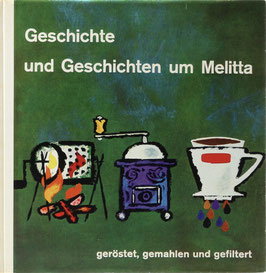 Oesterreich, Hans-Günther - Geschichte und Geschichten um Melitta - geröstet, gemahlen und gefiltert - Zum 50jährigen Bestehen der Melitta-Werke Benz & Sohn in Minden