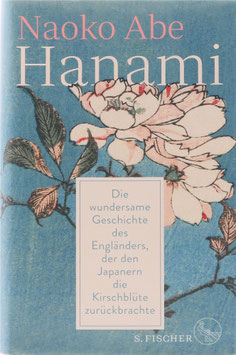 Abe, Naoko - Hanami - Die wundersame Geschichte des Engländers, der den Japanern die Kirschblüte zurückbrachte
