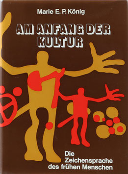 König, Marie E. P. - Am Anfang der Kultur - Die Zeichensprache des frühen Menschen
