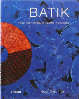 Dyrenforth, Noel - Batik - Neue Techniken, moderne Konzepte