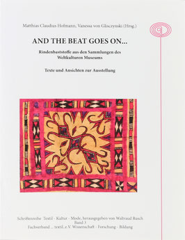Hofmann, Matthias Claudius und Gilsczynski, Vanessa von (Hrsg.) - And the beat goes on... Rindenbaststoffe aus den Sammlungen des Weltkulturen Museums - Texte und Ansichten zur Ausstellung