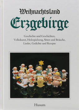 Heilfurth, Gerhard, Heinold, Ehrhardt und Rau, Hans-Jürgen - Weihnachtsland Erzgebirge - Geschichte und Geschichten, Volkskunst, Holzspielzeug, Sitten und Bräuche, Lieder, Gedichte und Rezepte