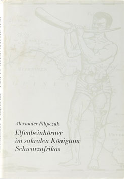 Pilipczuk, Alexander - Elfenbeinhörner im sakralen Königtum Schwarzafrikas