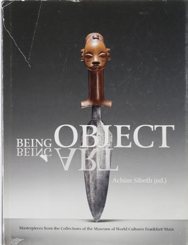 Sibeth, Achim (Hrsg.) - Being Object - Being Art - Masterpieces from the Collections of the Museum of World Cultures