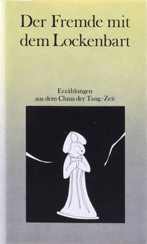 Der Fremde mit dem Lockenbart - Erzählungen aus dem China der Tang-Zeit