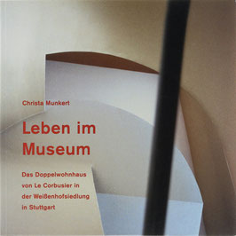 Munkert, Christa (Fotos) - Leben im Museum - Das Doppelwohnhaus von Le Corbusier in der Weißenhofsiedlung in Stuttgart
